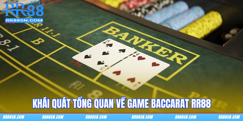 Khái quát tổng quan về game Baccarat RR88