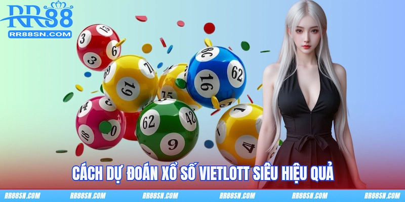 Cách dự đoán xổ số Vietlott siêu hiệu quả