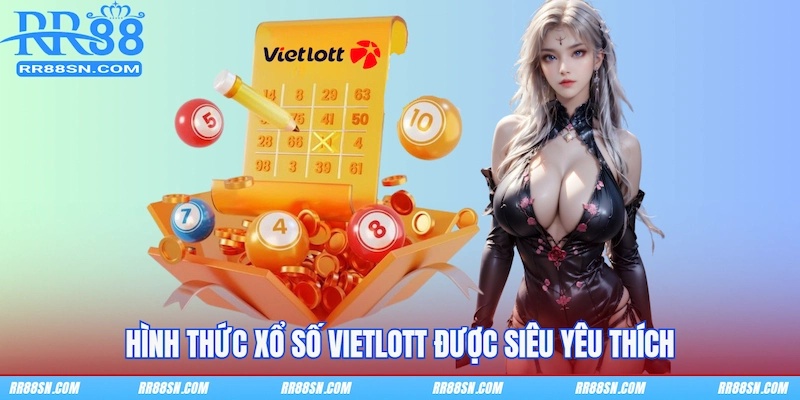 Hình thức xổ số Vietlott được siêu yêu thích